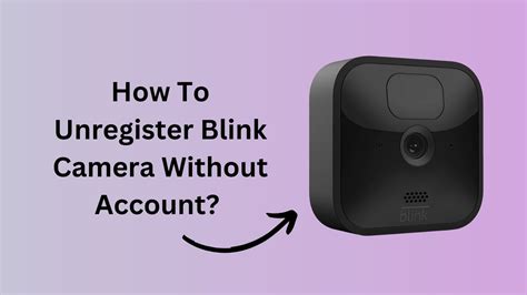 The new. . How to unregister blink camera without account